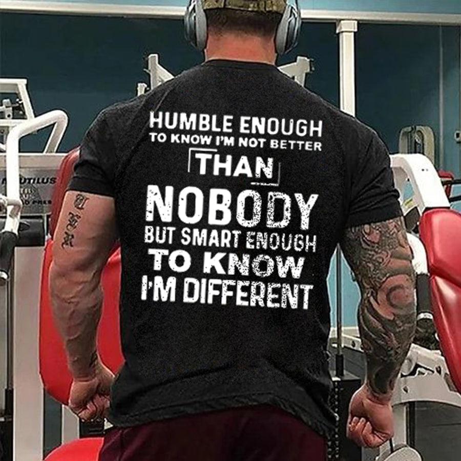 Humble Enough To Know I'm Not Better Than Nobody Print Men's T-shirt