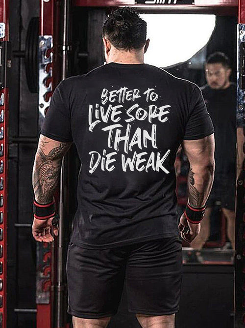 Better To Live Sore Than Die Weak Printed Men's T-shirt