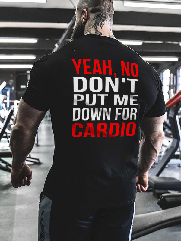 Yeah, No Don't Put Me Down For Cardio Printed Men's T-shirt