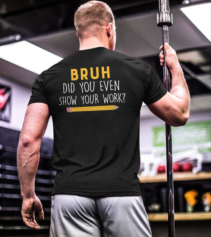 Bruh Did You Even Show Your Work? Printed Men's T-shirt