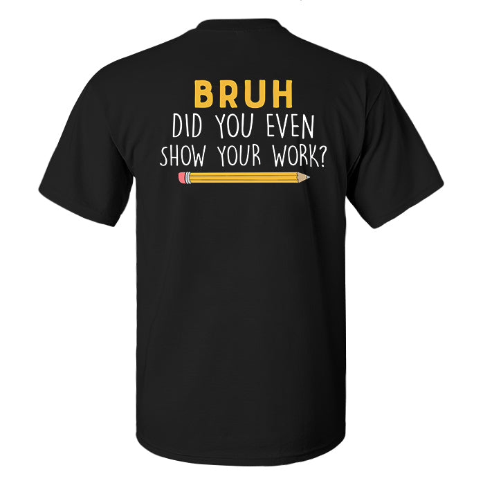 Bruh Did You Even Show Your Work? Printed Men's T-shirt