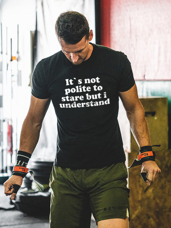 It's Not Polite To Stare But I Understand Printed Men's T-shirt