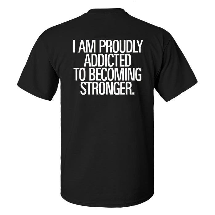 I Am Proudly Addicted To Becoming Stronger Printed Men's T-shirt