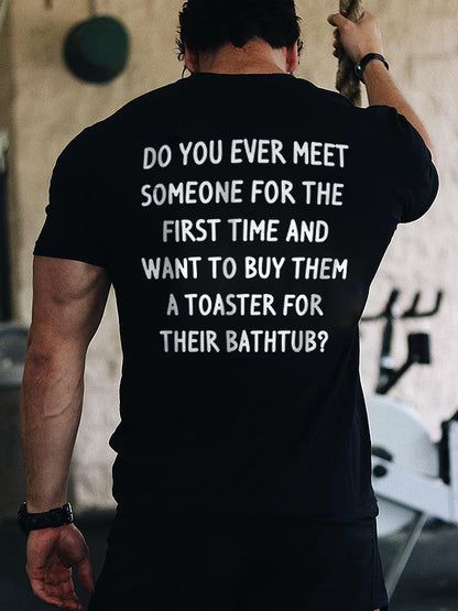 Do You Ever Meet Someone For The First Time Printed Men's T-shirt