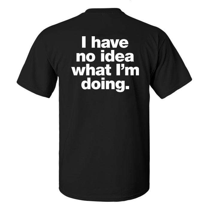 I Have No Idea What I'm Doing Printed Men's T-shirt