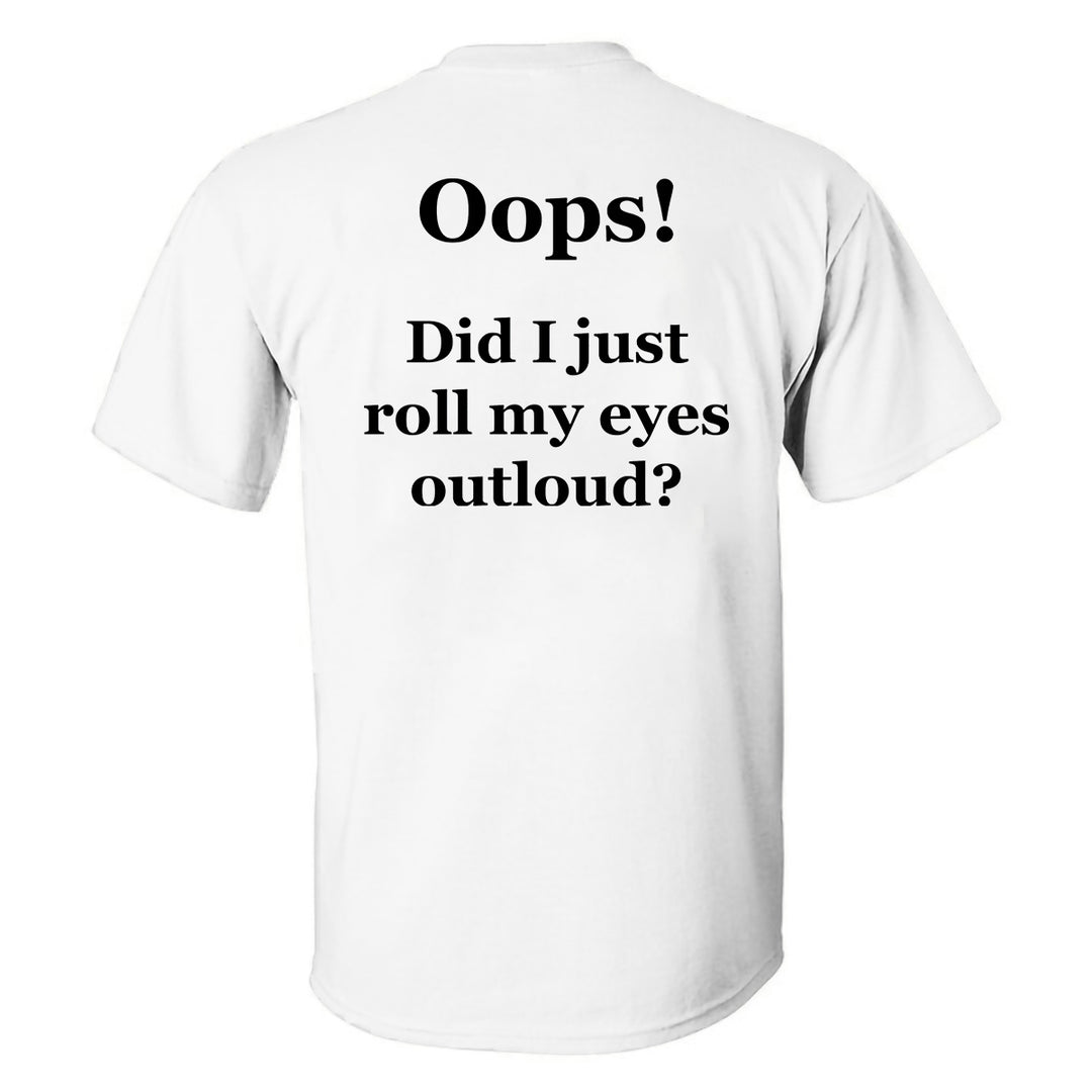 Oops! Did I Just Roll My Eyes Outloud? Printed Men's T-shirt