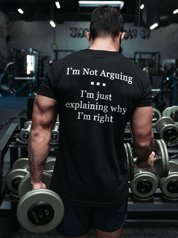 I'm Not Arguing I'm Just Explaining Why I'm Right Printed Men's T-shirt