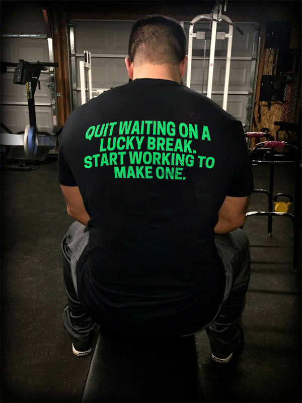 Quit Waiting On A Lucky Break Printed Men's T-shirt