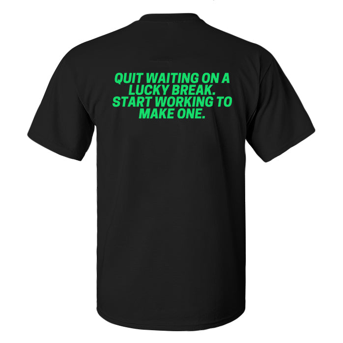 Quit Waiting On A Lucky Break Printed Men's T-shirt