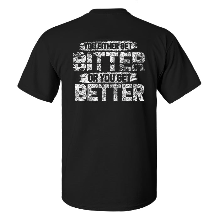 You Either Get Bitter Or You Get Better Printed Men's T-shirt