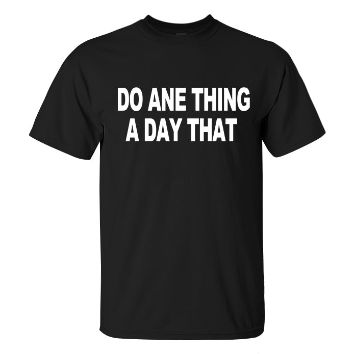 Do Ane Thing A Day That Printed Men's T-shirt