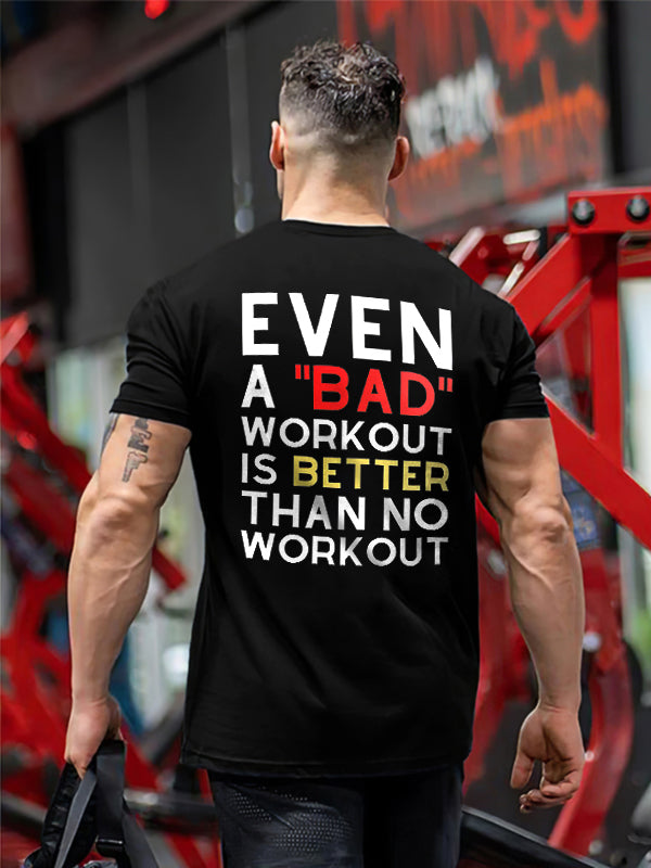 Even A "Bad" Workout Is Better Than No Workout Printed Men's T-shirt