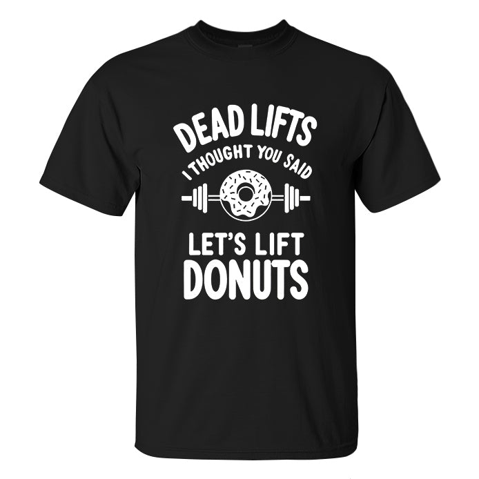 Deadlifts I Thought You Said Let's Lift Donuts Printed Men's T-shirt