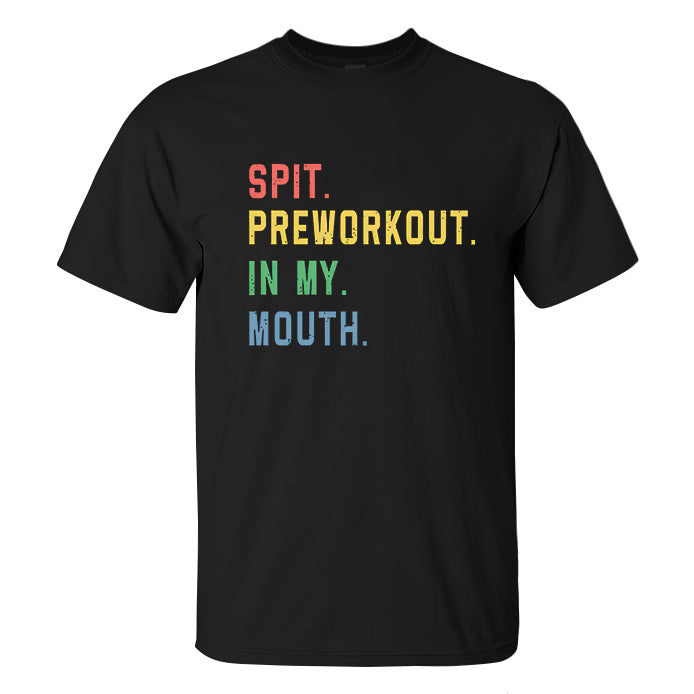 Spit. Preworkout. In My. Mouth Printed Men's T-shirt