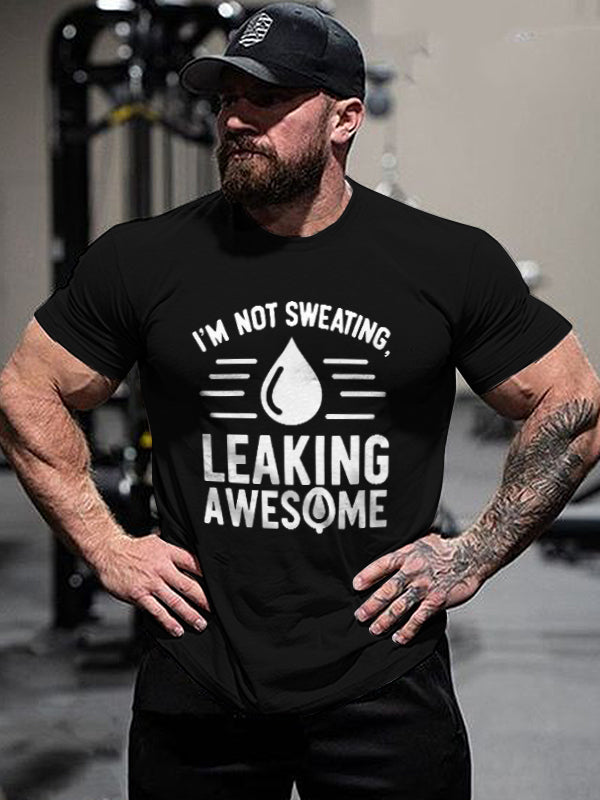 I'm Not Sweating  I'm Leaking Awesome  Printed Men's T-shirt