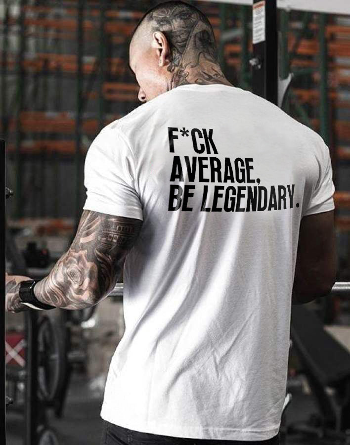 F*ck Average, Be Legendary Printed Men's T-shirt
