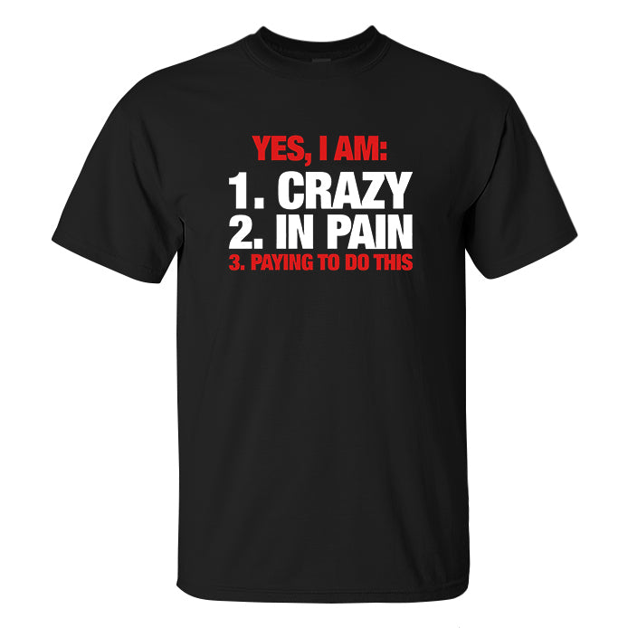 Yes, I Am: 1. Crazy 2. In Pain Printed Men's T-shirt