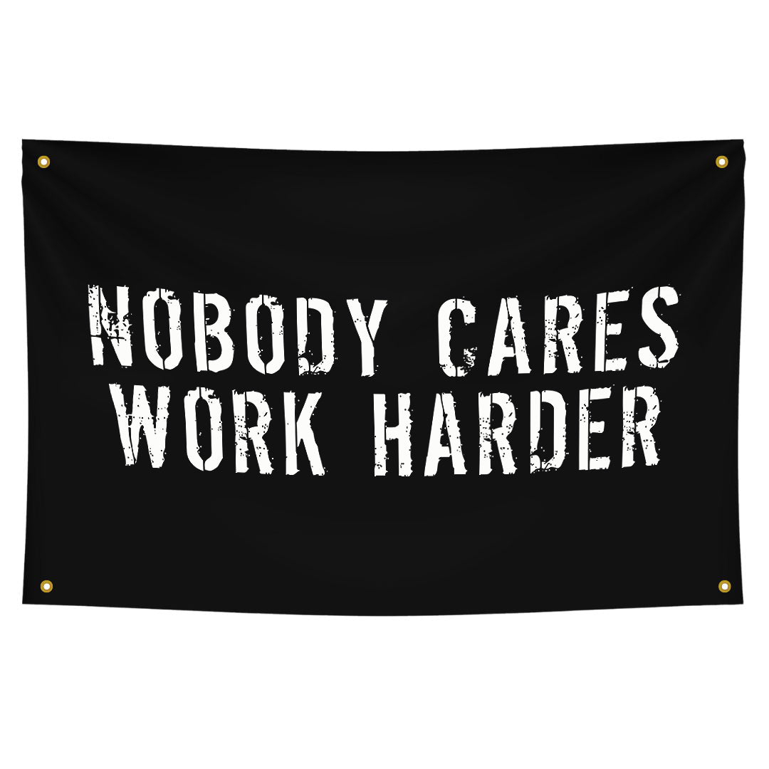 Nobody Cares Work Harder Print Flags