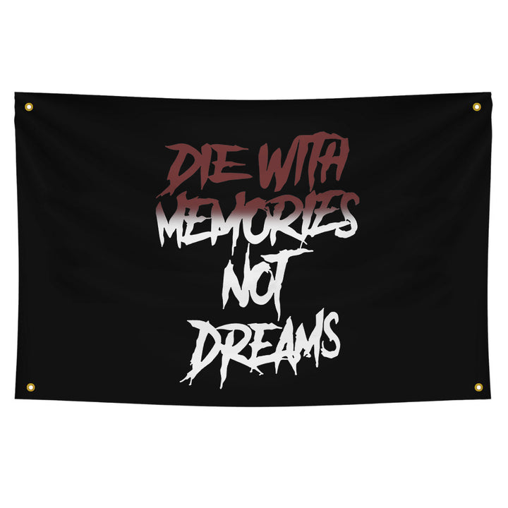 Die With Memories Not Dreams Print Flags