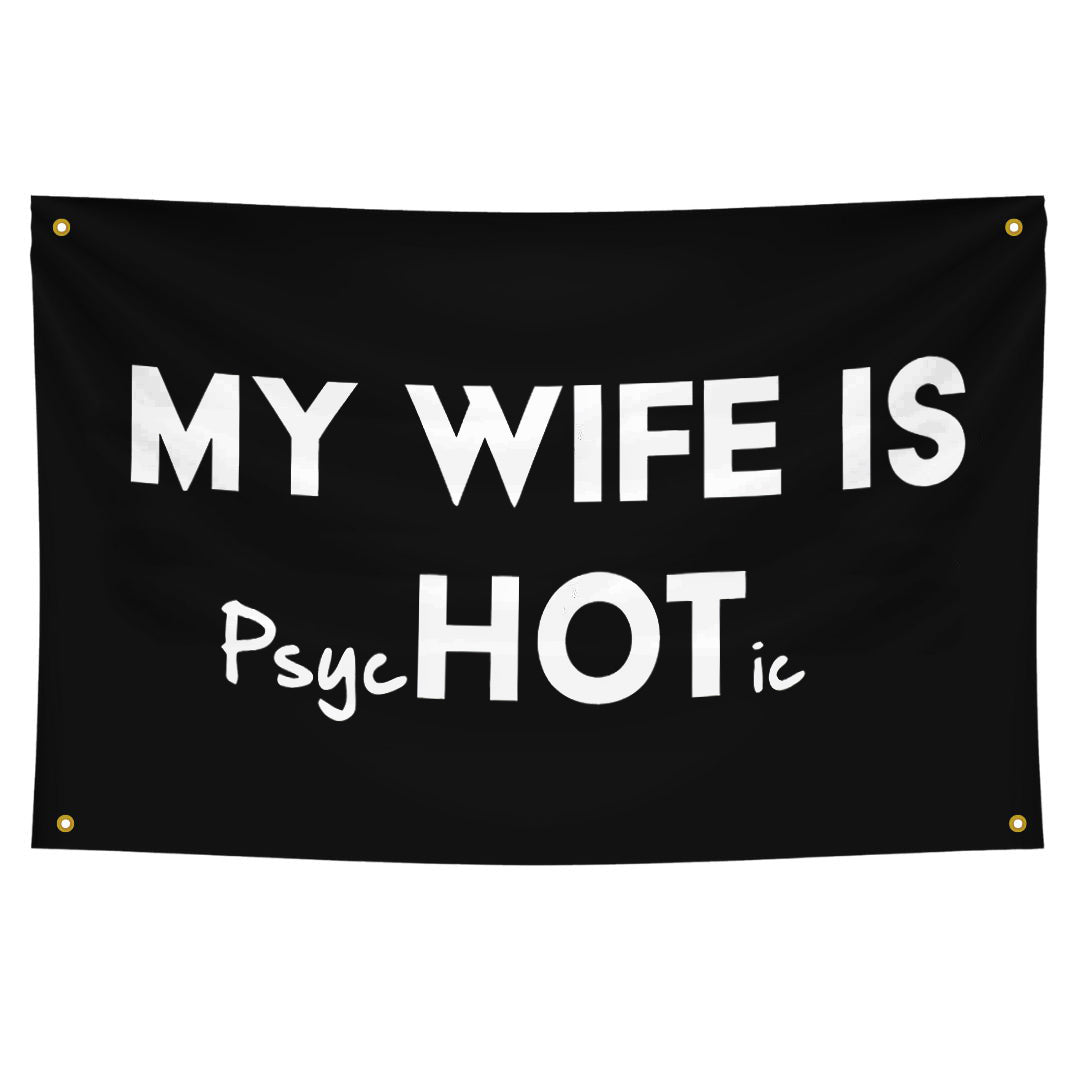 My Wife Is Hot (Psychotic) Print Flags