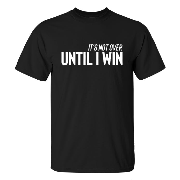 It's Not Over Until I Win Printed Men's T-shirt