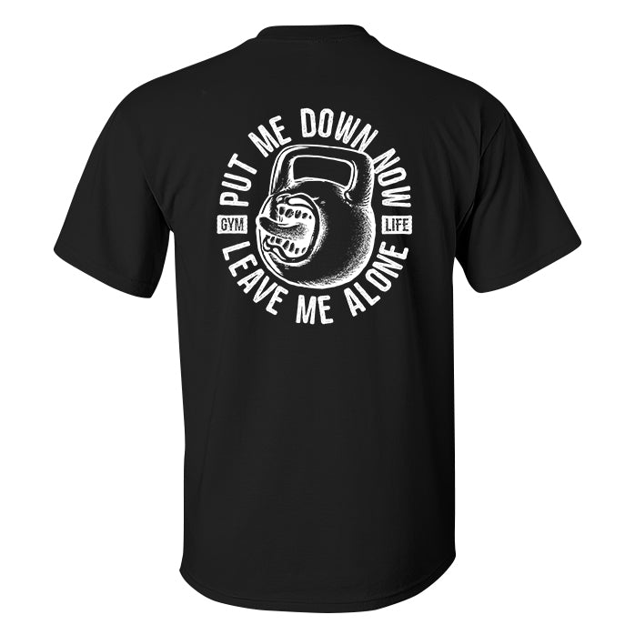 Put Me Down Now Leave Me Alone Printed Men's T-shirt