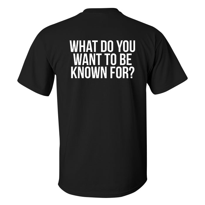 What Do You Want To Be Known For? Printed Men's T-shirt