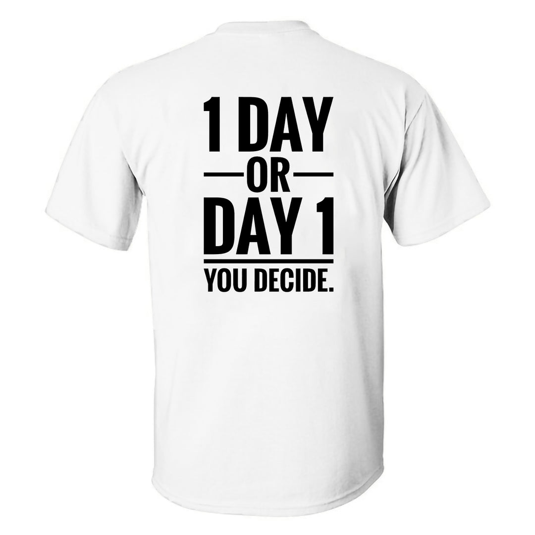 1 Day Or Day 1 You Decide Printed Men's T-shirt