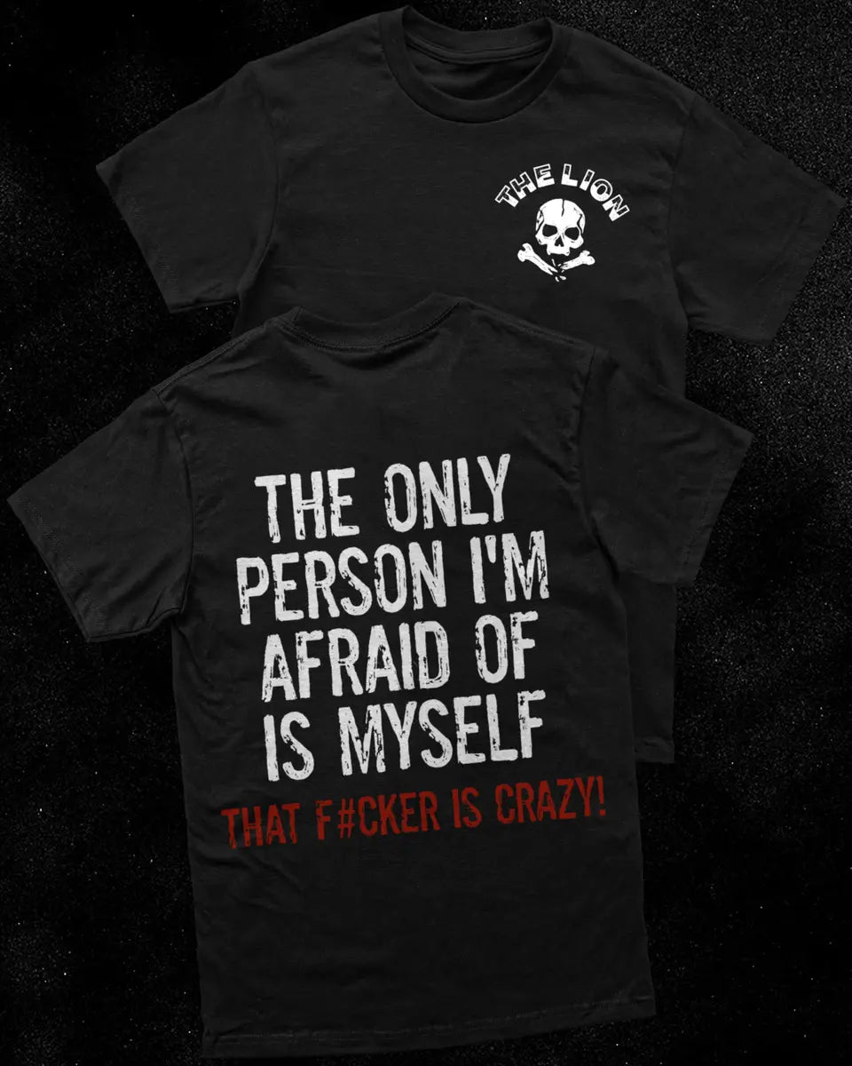 The only person I'm afraid of is myself  Print Men's T-shirt