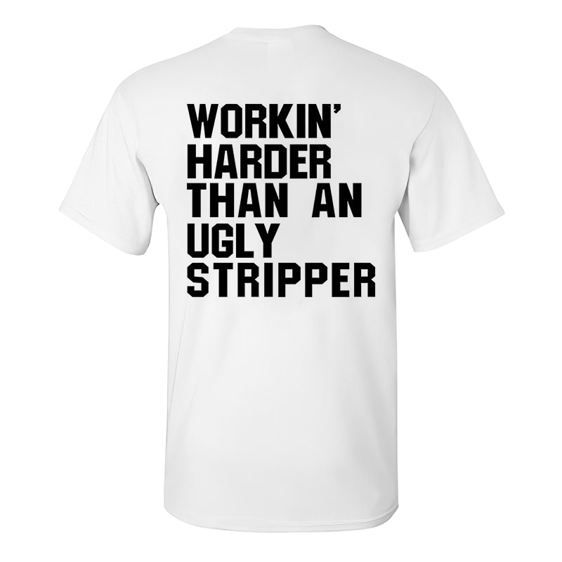 Workin Harder Than An Ugly Stripper Printed Mens T Shirt Polyalienshop