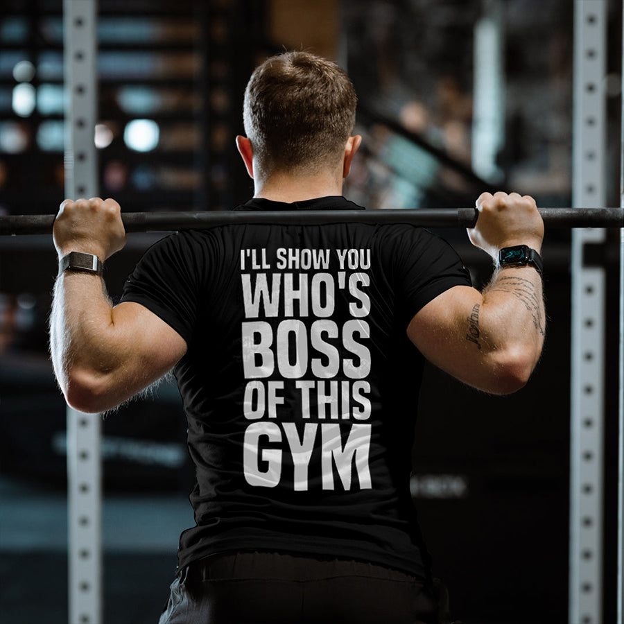 I'll Show You Who's Boss Of This Gym Printed Men's T-shirt