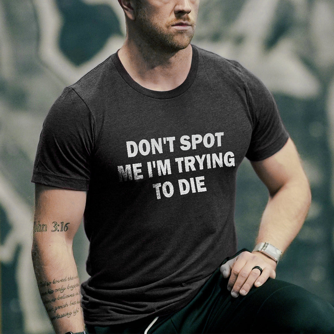 Don't Spot Me I'm Trying To Die Printed Men's T-shirt