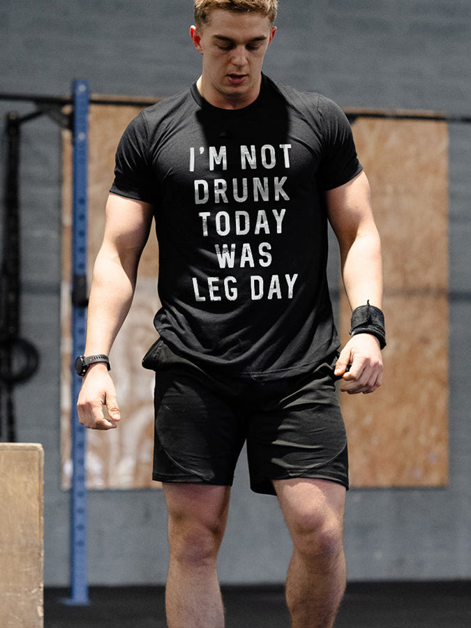 I'm Not Drunk Today Was Leg Day Printed Men's T-shirt