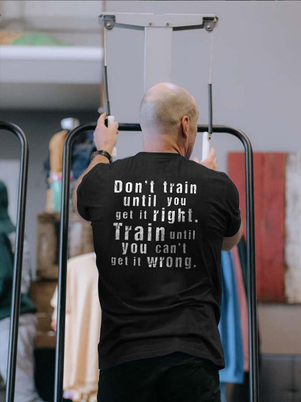 Don't Train Until You Get It Right Printed Men's T-shirt