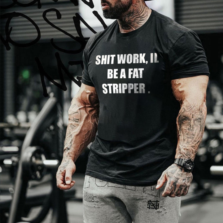 Shit Work, Be A Fat Stripper Printed Men's T-shirt