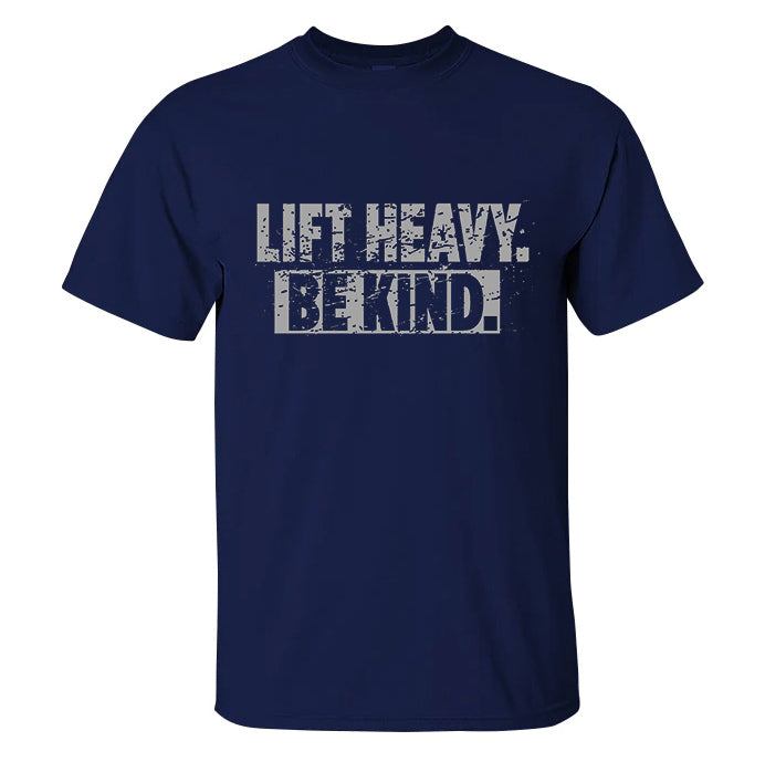 Lift Heavy. Be Kind Printed Men's T-shirt