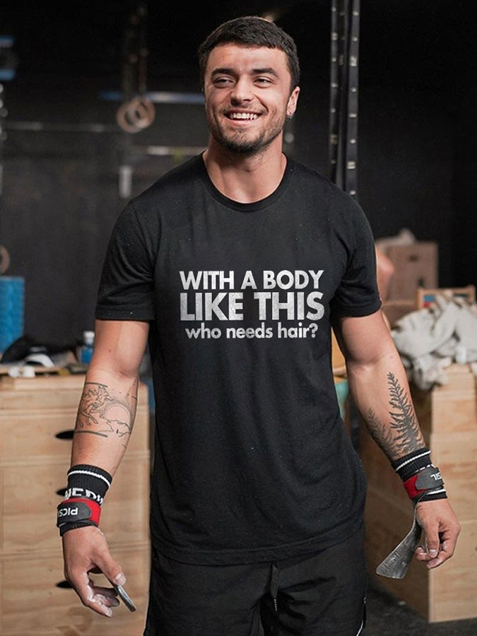 With A Body Like This Who Needs Hair? Printed Men's T-shirt