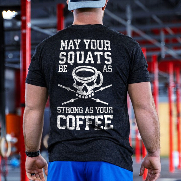 May Your Squats Be As Strong As Your Coffee Printed Men's T-shirt