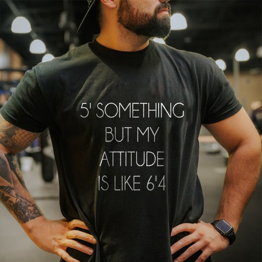 5' Something But My Attitude Is Like 6'4 Printed Men's T-shirt