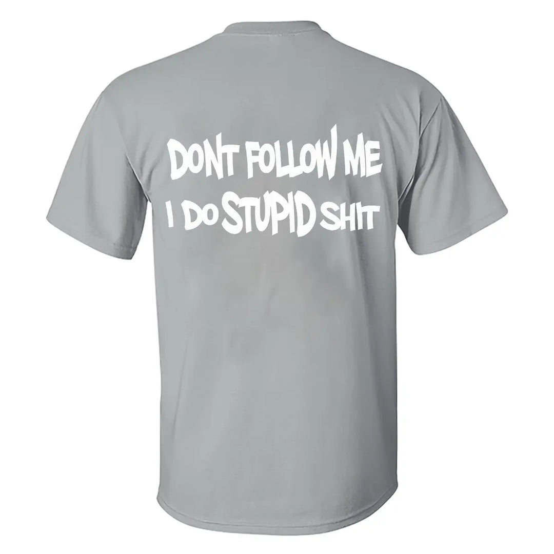 Don't Follow Me I Do Stupid Shit Print Men's T-shirt