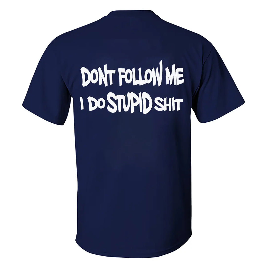 Don't Follow Me I Do Stupid Shit Print Men's T-shirt