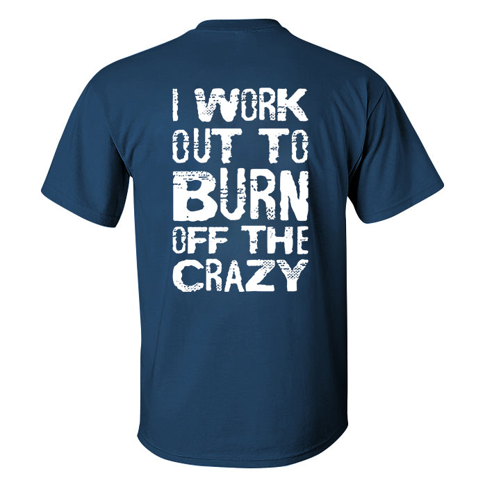 I Work Out To Burn Off The Crazy Printed Men's T-shirt