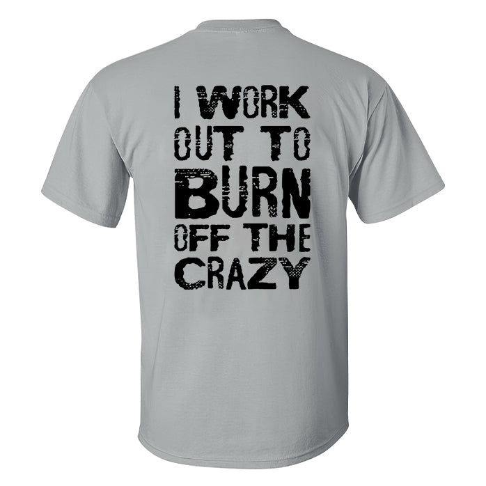 I Work Out To Burn Off The Crazy Printed Men's T-shirt