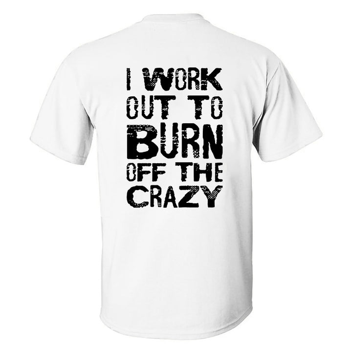 I Work Out To Burn Off The Crazy Printed Men's T-shirt