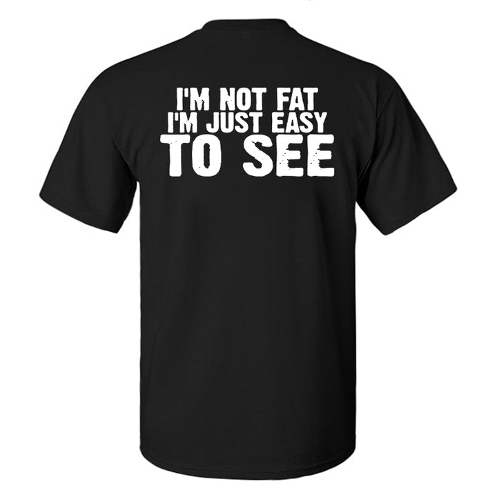 I'm Not Fat I'm Just Easy To See Printed Men's T-shirt