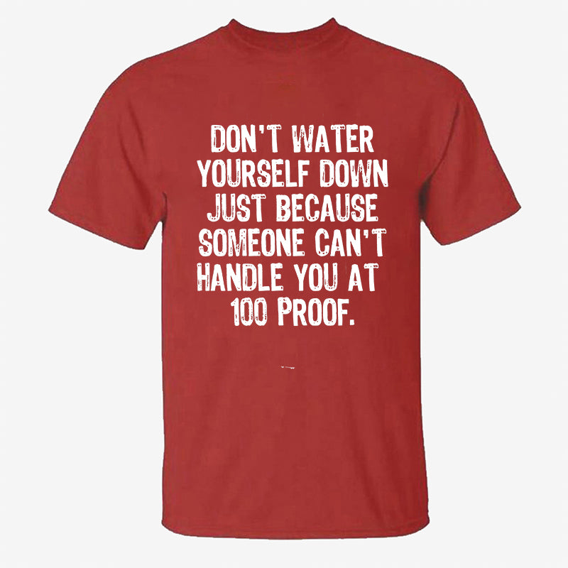 Don't Water Yourself Down Just Printed Men's T-shirt