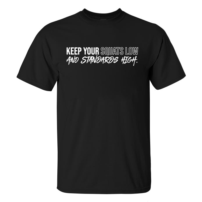 Keep Your Squats Low And Standards High Printed Men's T-shirt