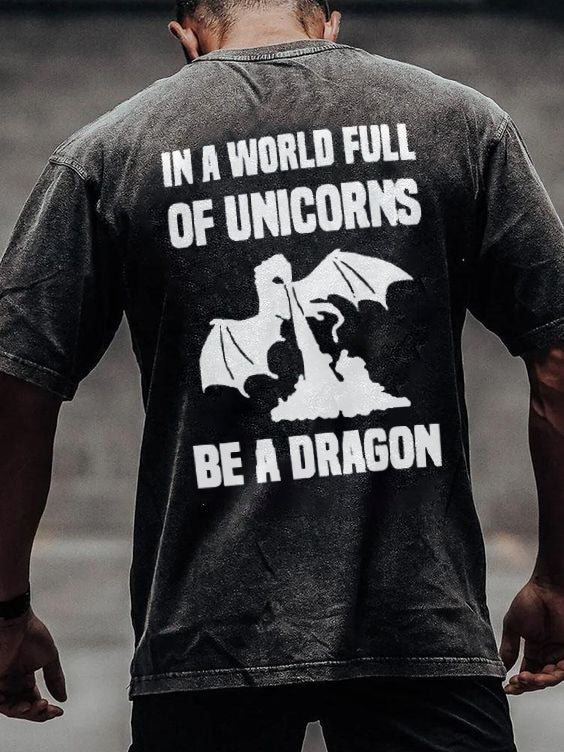 In A World Full Of Unicorns Be A Dragon Printed Men's Washed T-Shirt