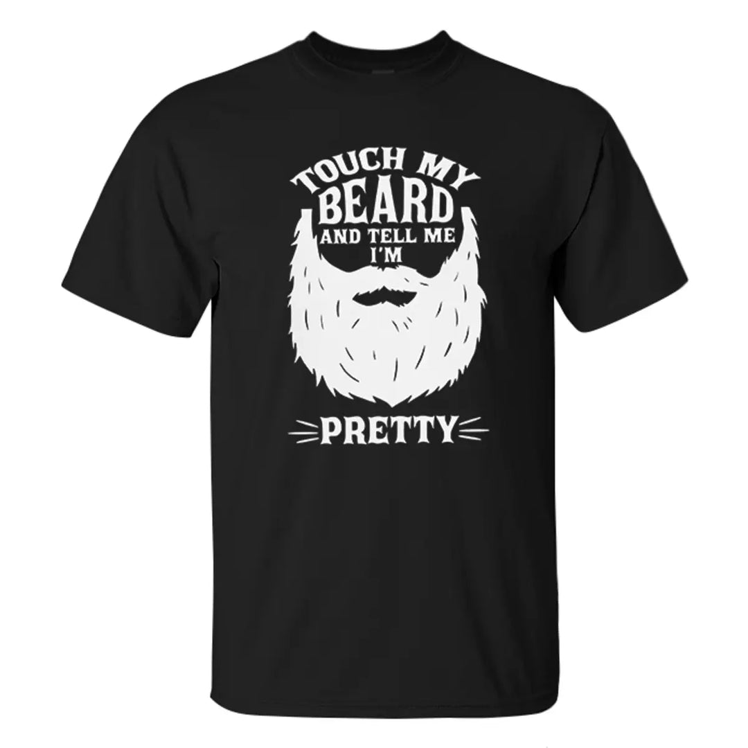 Touch My Beard And Tell Me I'm Pretty Printed Men's T-shirt