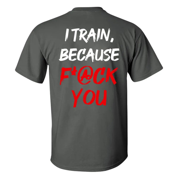 I Train ,Because F*ck You   Printed Casual Men's T-shirt Image - 6